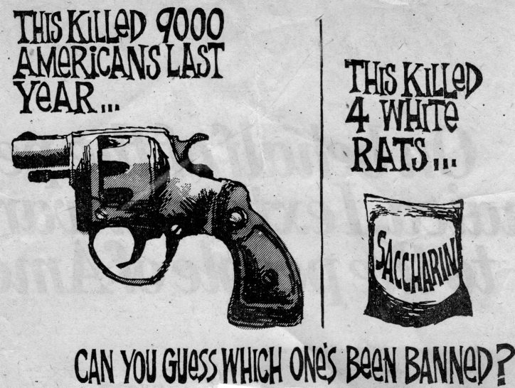 Drawing of a handgun with the caption "This killed 9000 Americans last year. Drawing of a pack of saccharin with the caption: This killed 4 white rats...Caption under both reads "Can you guess which one's been banned?"