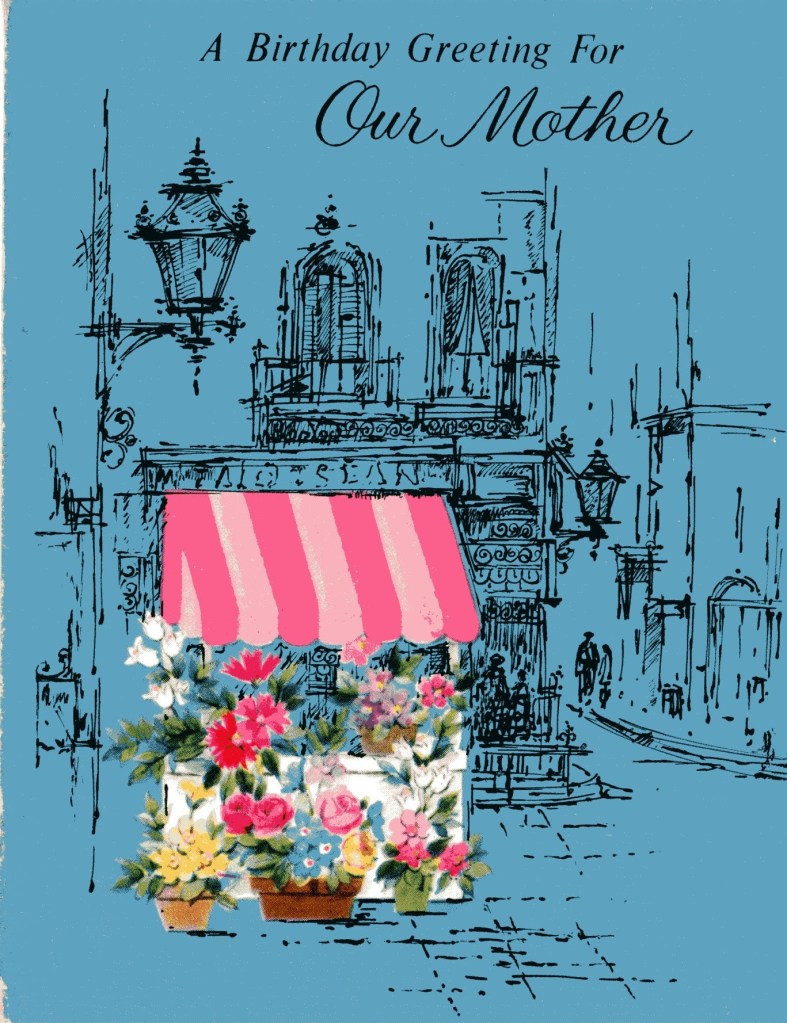 A birthday greeting for our mother. Ink drawing of a corner in possibly Savannah GA or New Orleans LA with a colorful flower cart in the foreground 