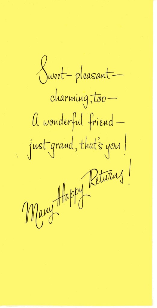 Sweet, pleasant. charming, too. A wonderful friend, just grand, that's you. Many Happy Returns. 