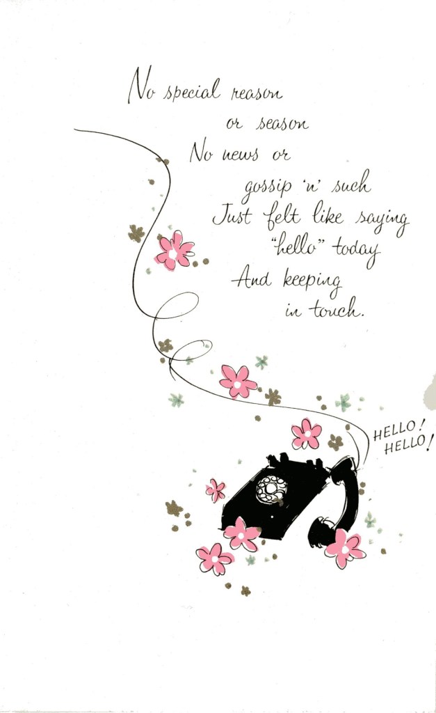 No special reason or season. No news or gossip 'n' such. Just felt like saying "hello" today. And keeping in touch. color illustration of old fashioned phone with the words "hello! Hello!" coming from the speaker.